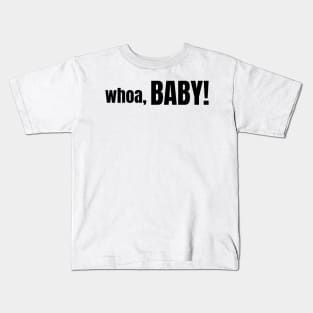 whoa, BABY! Kids T-Shirt